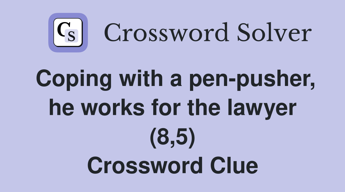 Coping with a pen-pusher, he works for the lawyer (8,5) Crossword Clue