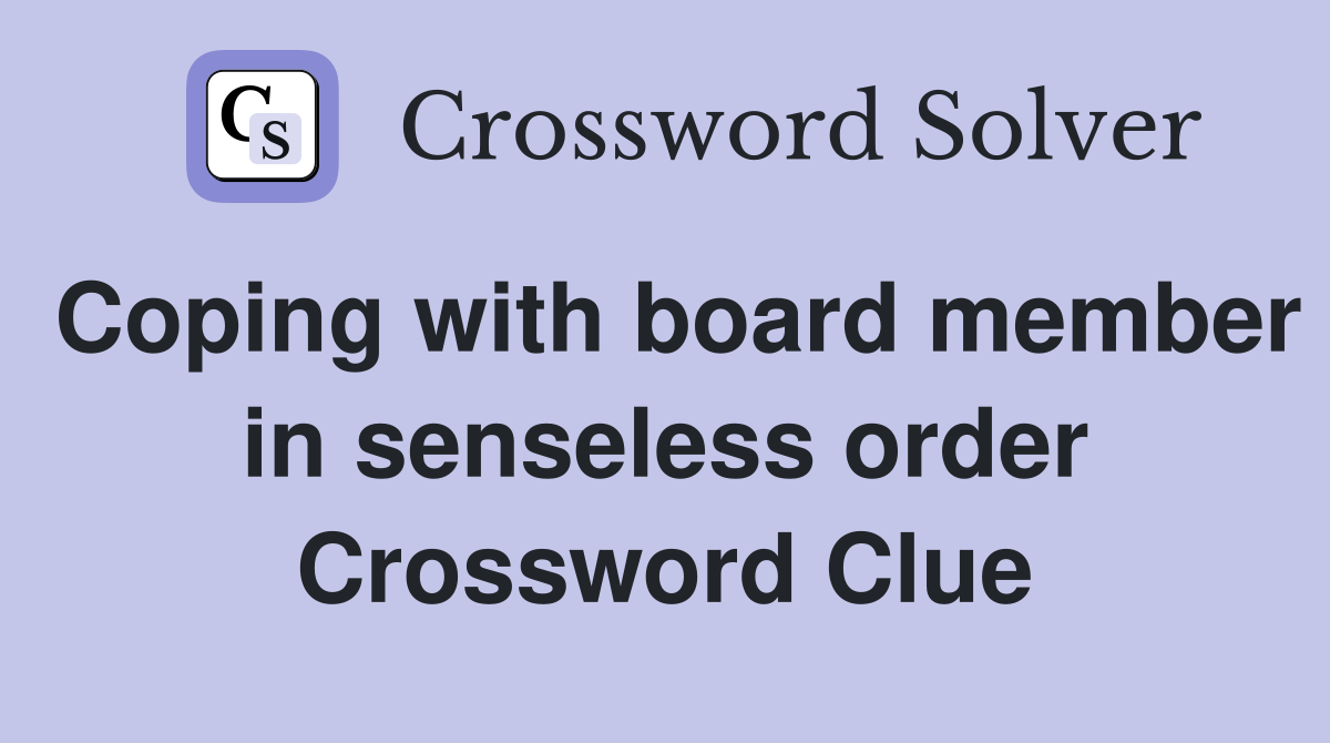 Coping with board member in senseless order Crossword Clue