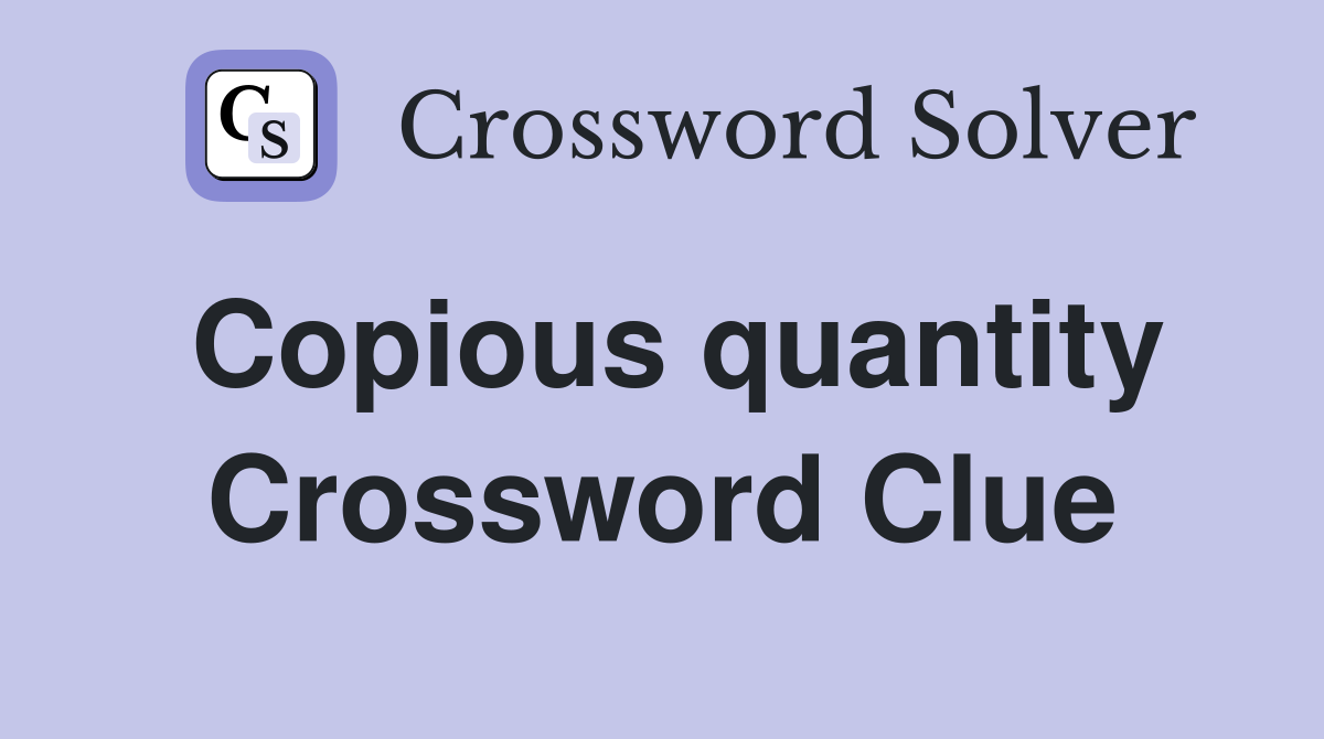 Copious quantity Crossword Clue