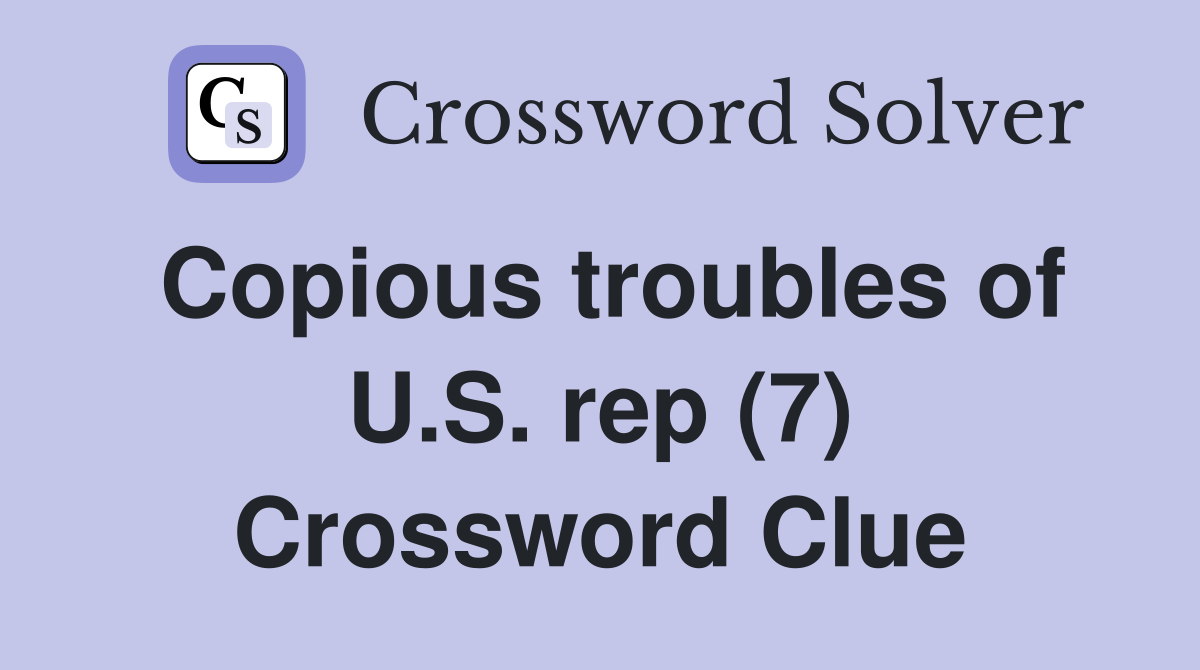 Copious troubles of U.S. rep (7) Crossword Clue