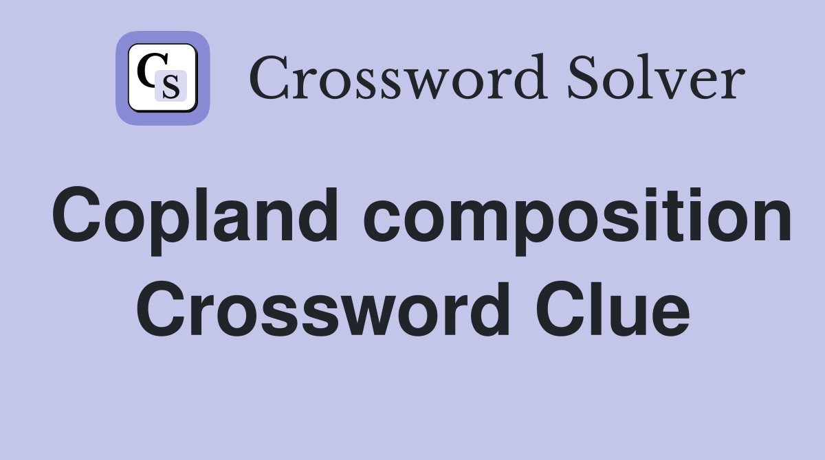 Copland composition Crossword Clue