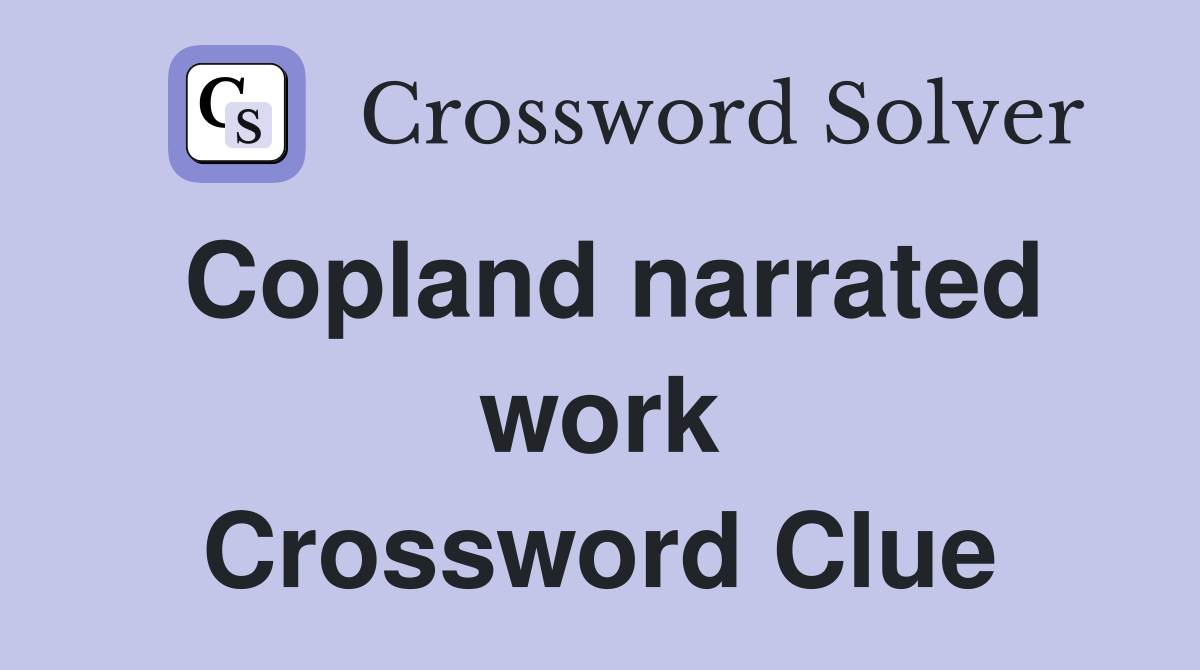 Copland narrated work Crossword Clue