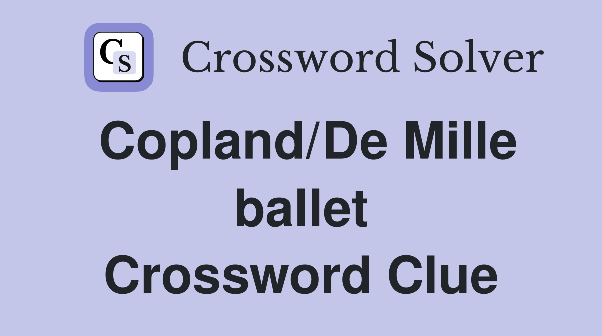 Copland/De Mille ballet Crossword Clue