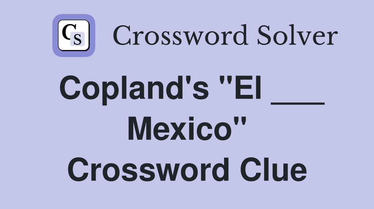Copland's "El ___ Mexico" Crossword Clue