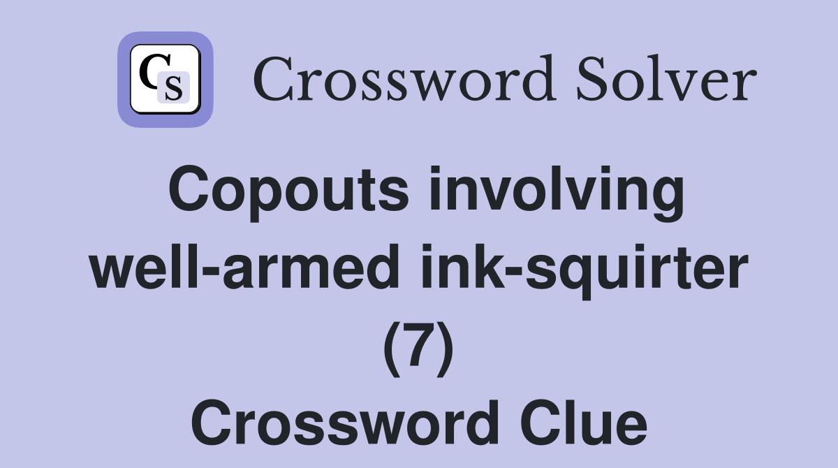 Copouts involving well-armed ink-squirter (7) Crossword Clue