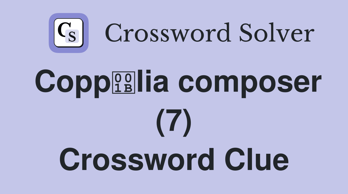 Copplia composer (7) Crossword Clue