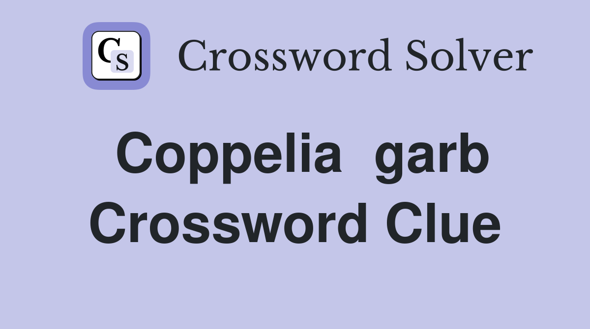 Coppelia  garb Crossword Clue