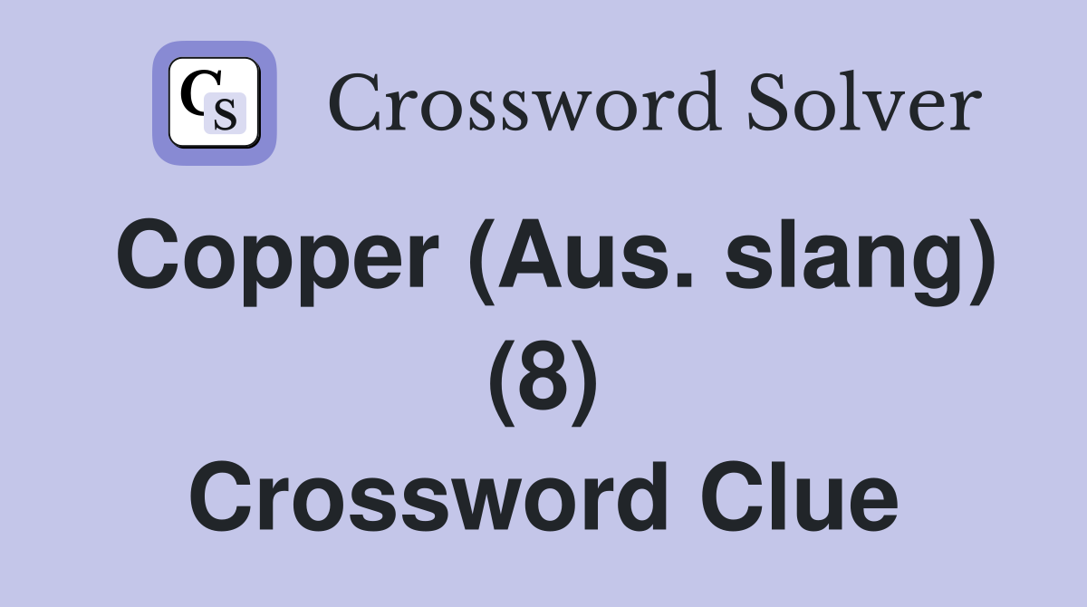 Copper (Aus. slang) (8) Crossword Clue