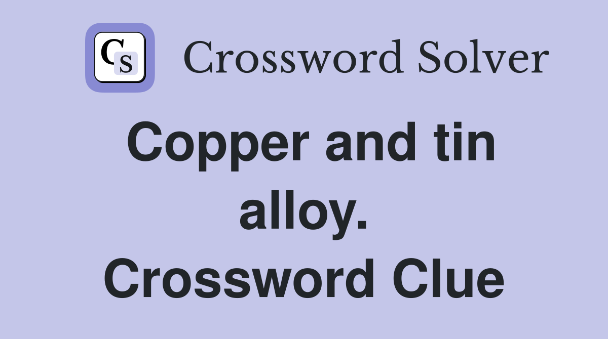 Copper and tin alloy. Crossword Clue
