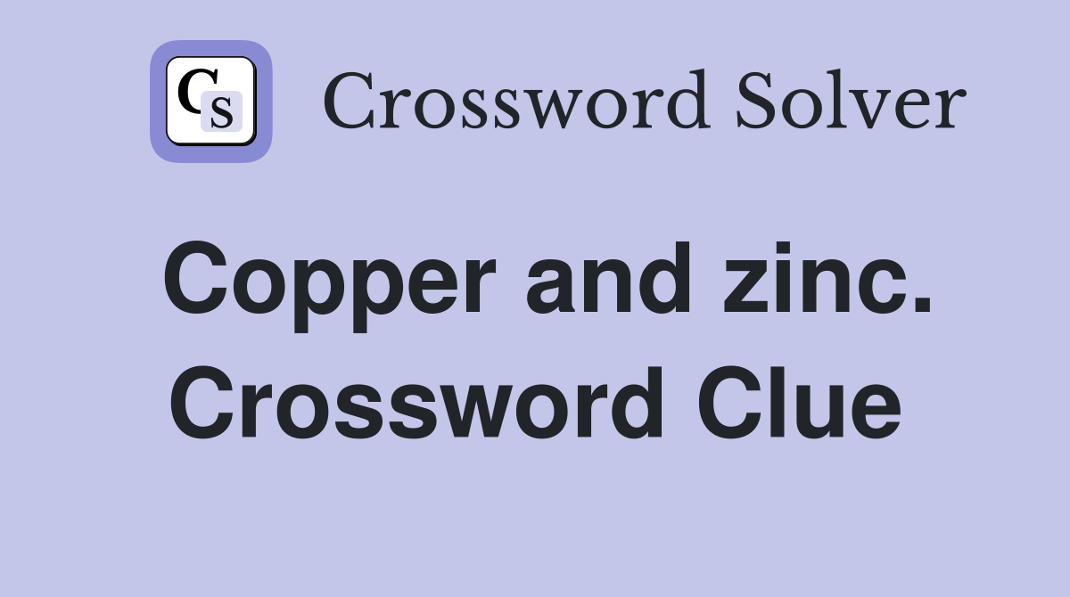 Copper and zinc. Crossword Clue