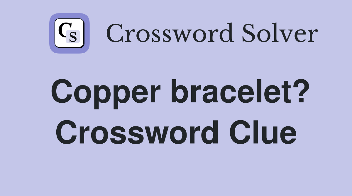 Copper bracelet? Crossword Clue