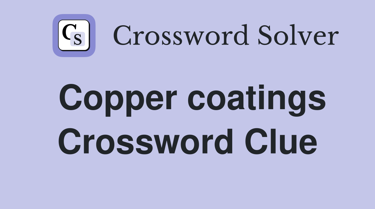 Copper coatings Crossword Clue