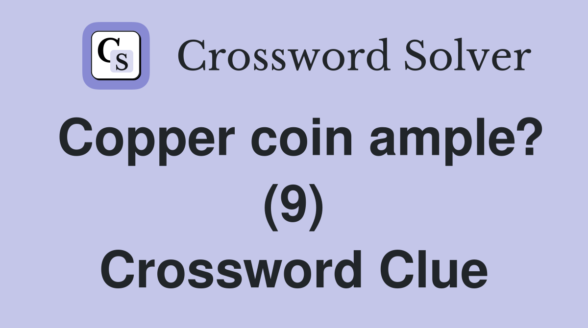 Copper coin ample? (9) Crossword Clue