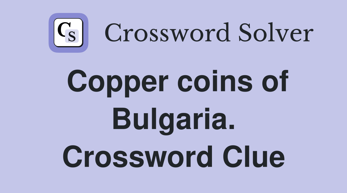 Copper coins of Bulgaria. Crossword Clue