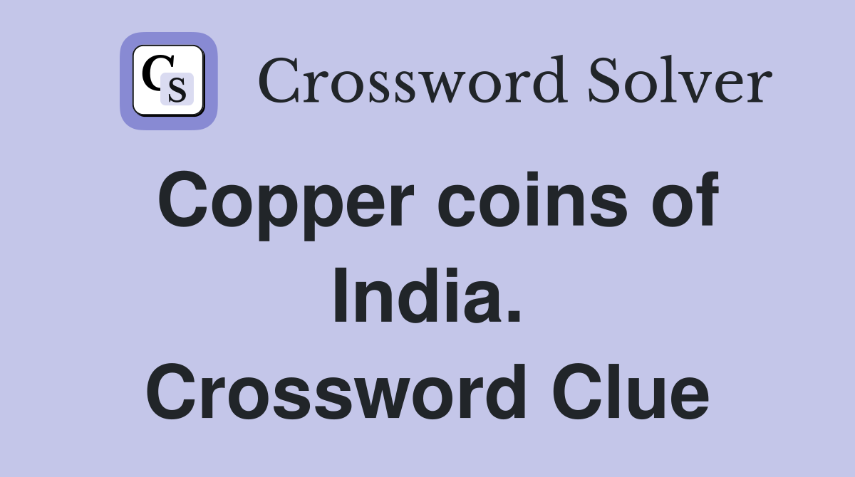 Copper coins of India. Crossword Clue