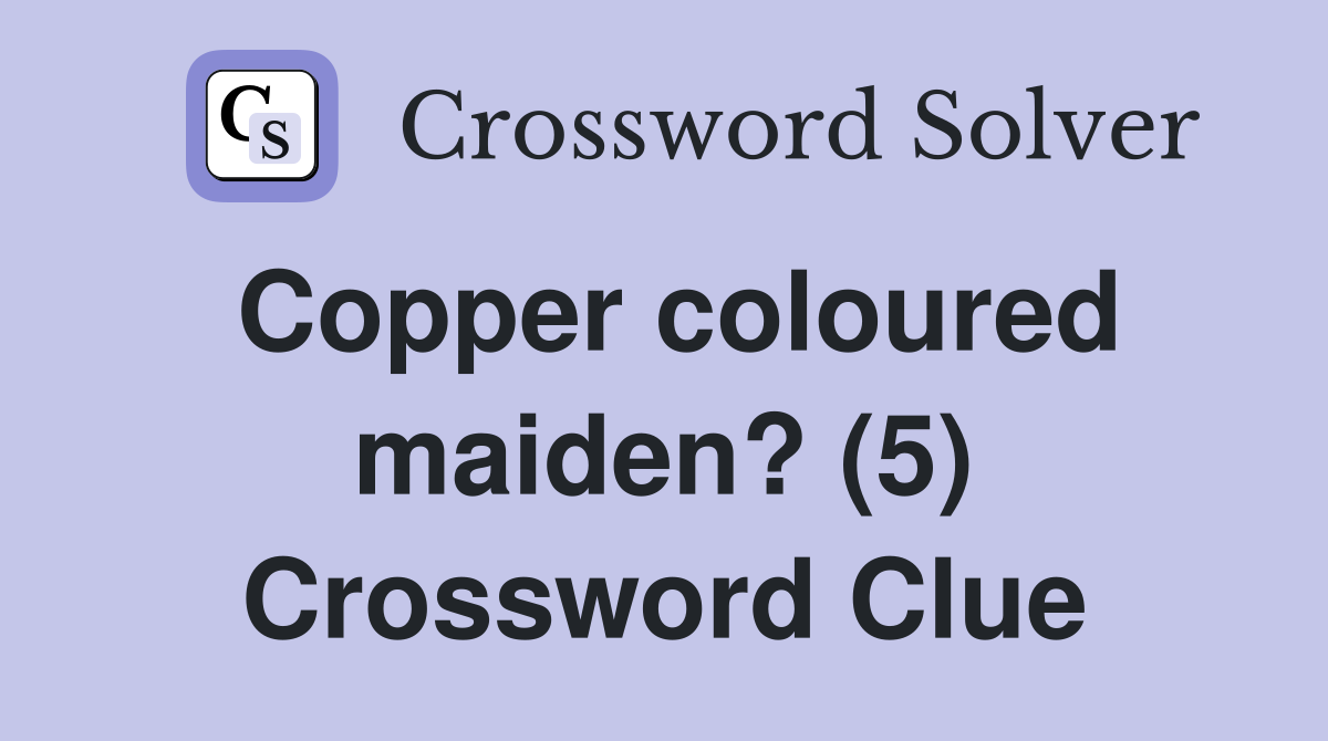 Copper coloured maiden? (5) Crossword Clue