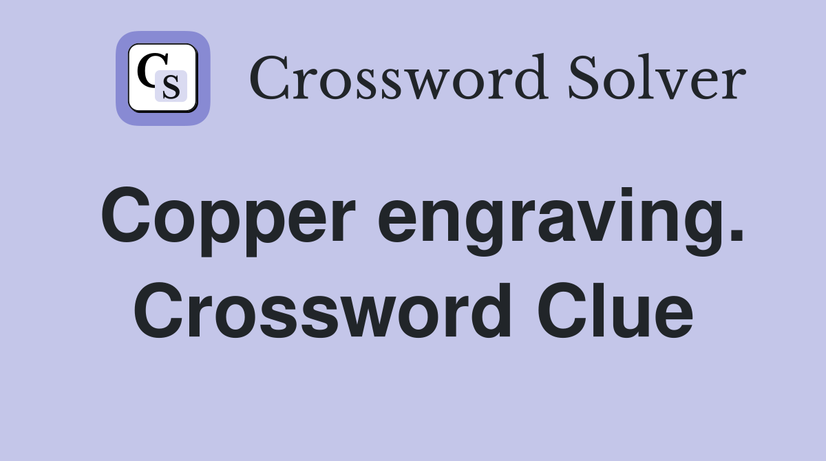 Copper engraving. Crossword Clue