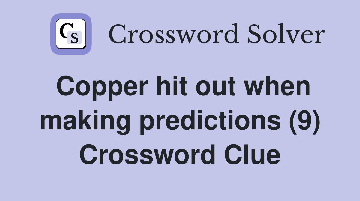 Copper hit out when making predictions (9) Crossword Clue