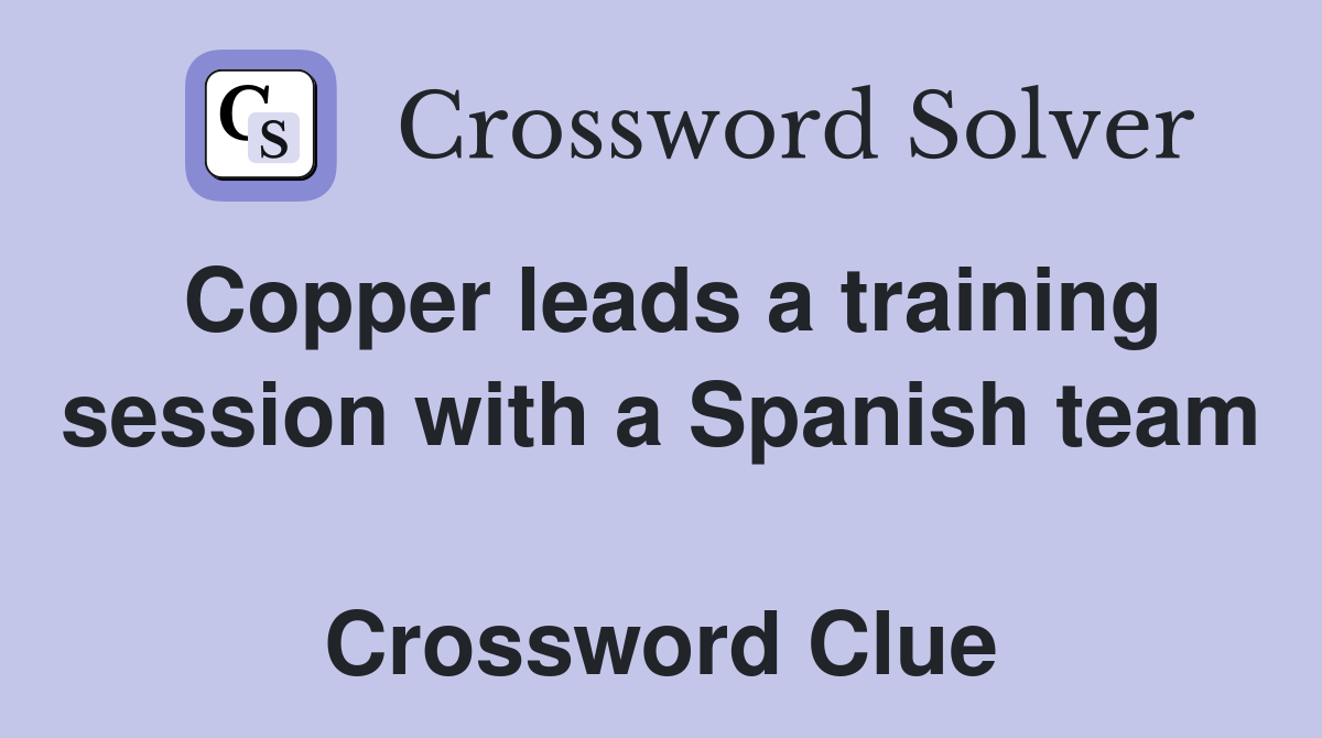 Copper leads a training session with a Spanish team  Crossword Clue