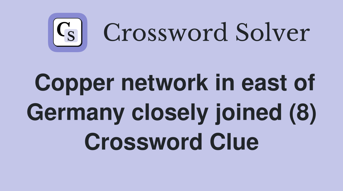 Copper network in east of Germany closely joined (8) Crossword Clue