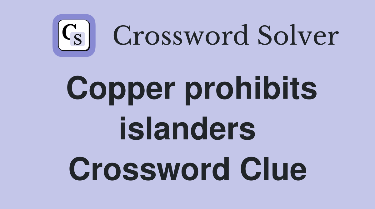 Copper prohibits islanders Crossword Clue