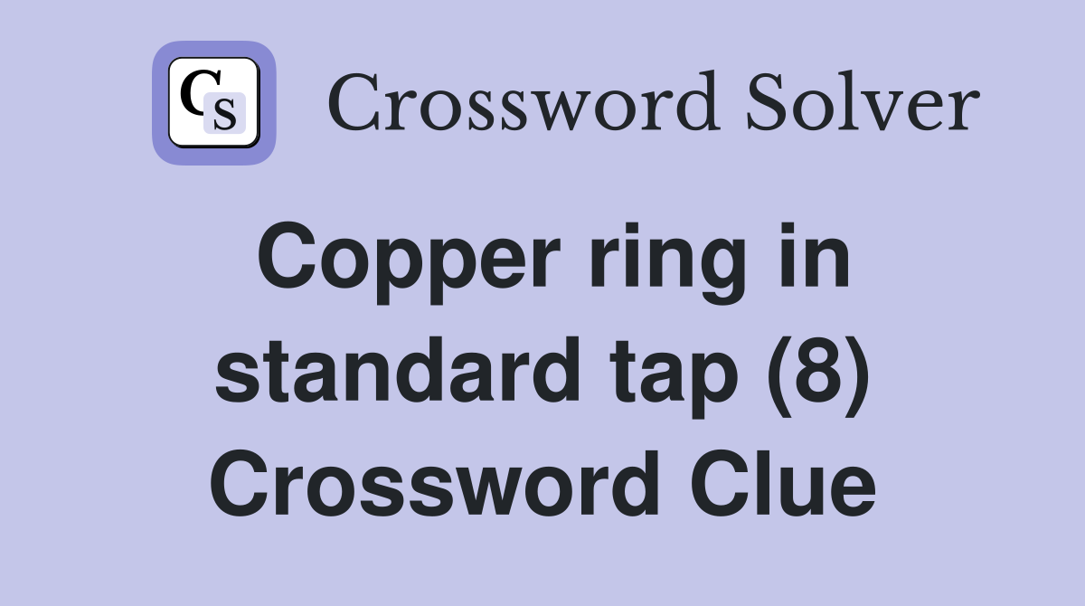 Copper ring in standard tap (8) Crossword Clue