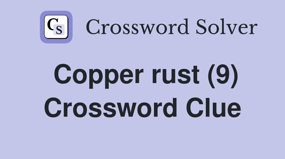 Copper rust (9) Crossword Clue