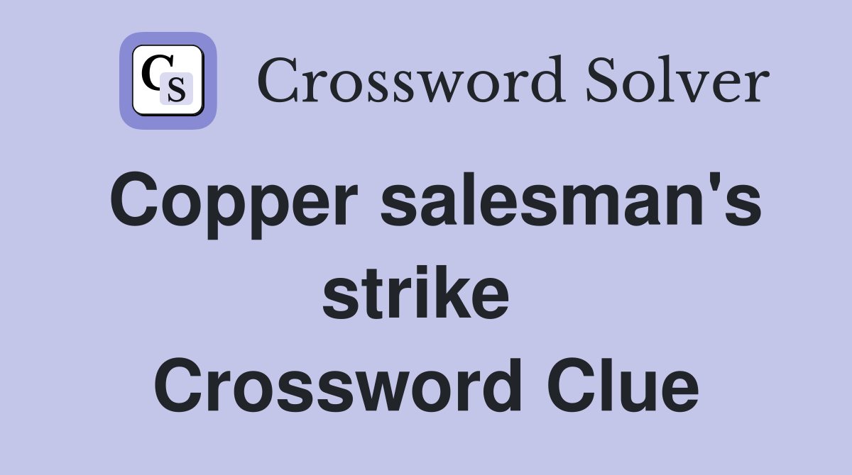 Copper salesman's strike  Crossword Clue