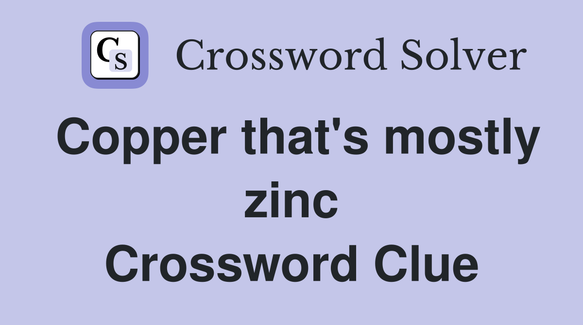 Copper that's mostly zinc Crossword Clue