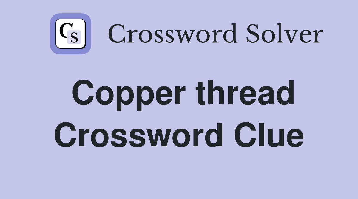 Copper thread Crossword Clue