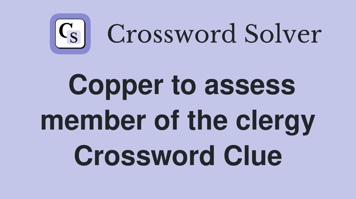 Copper to assess member of the clergy Crossword Clue