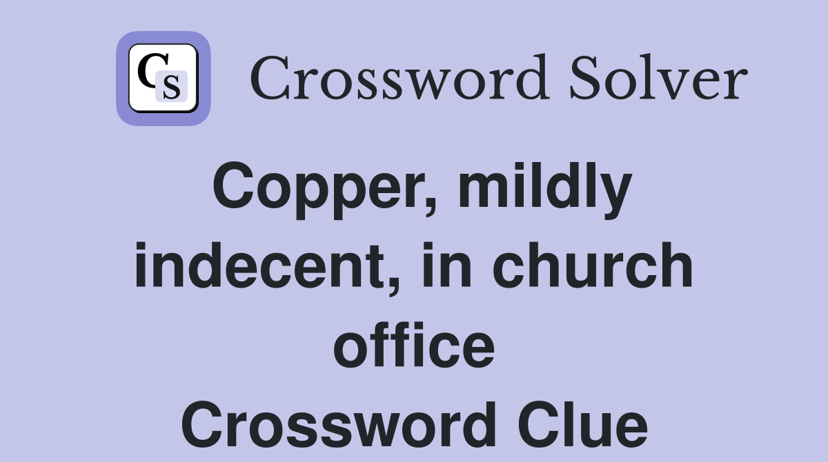 Copper, mildly indecent, in church office Crossword Clue