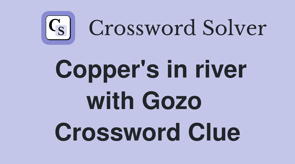 Copper's in river with Gozo  Crossword Clue