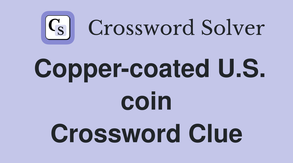 Copper-coated U.S. coin Crossword Clue