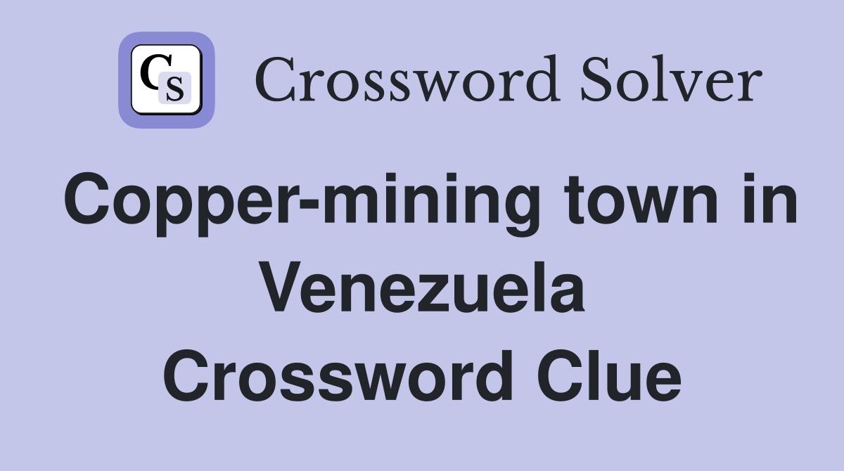 Copper-mining town in Venezuela Crossword Clue
