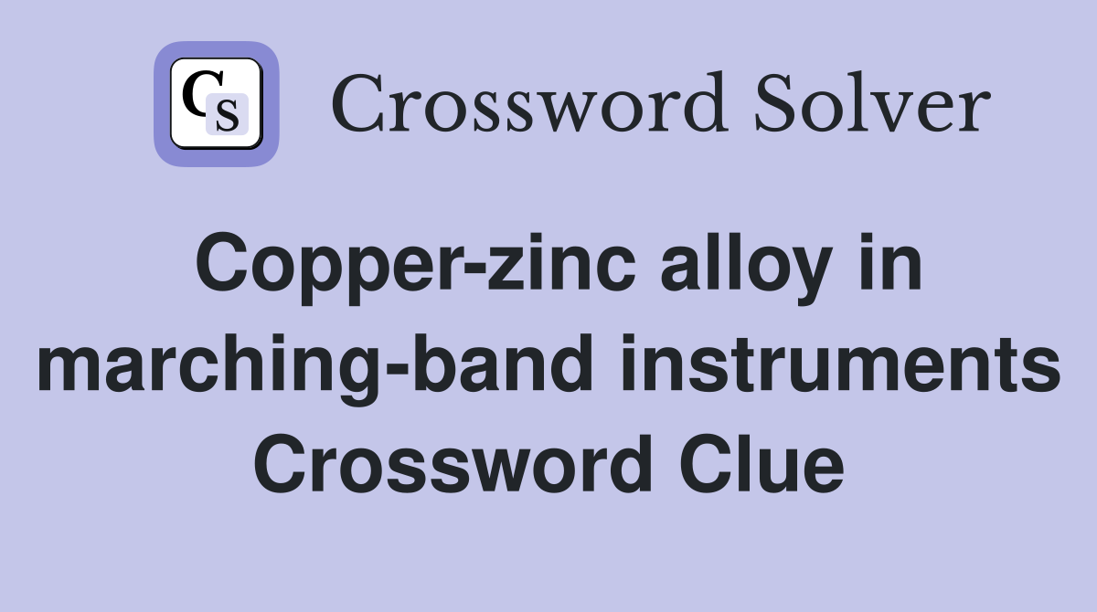 Copper-zinc alloy in marching-band instruments Crossword Clue