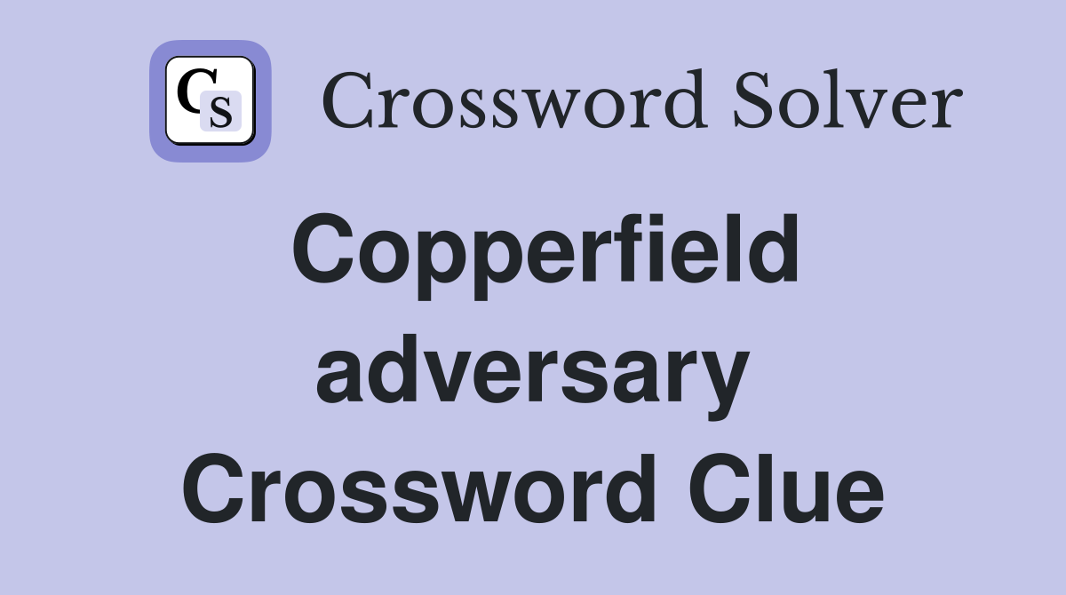 Copperfield adversary Crossword Clue