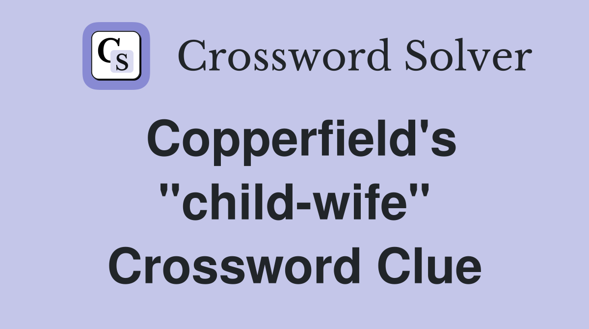 Copperfield's "child-wife" Crossword Clue