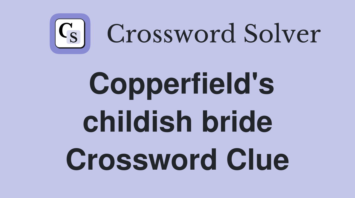 Copperfield's childish bride Crossword Clue