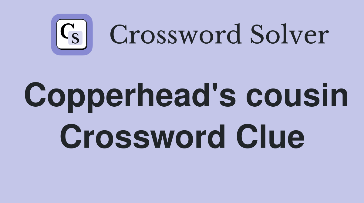 Copperhead's cousin Crossword Clue