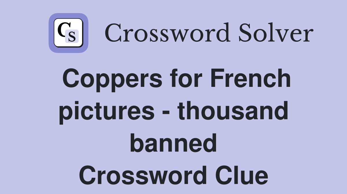 Coppers for French pictures - thousand banned Crossword Clue