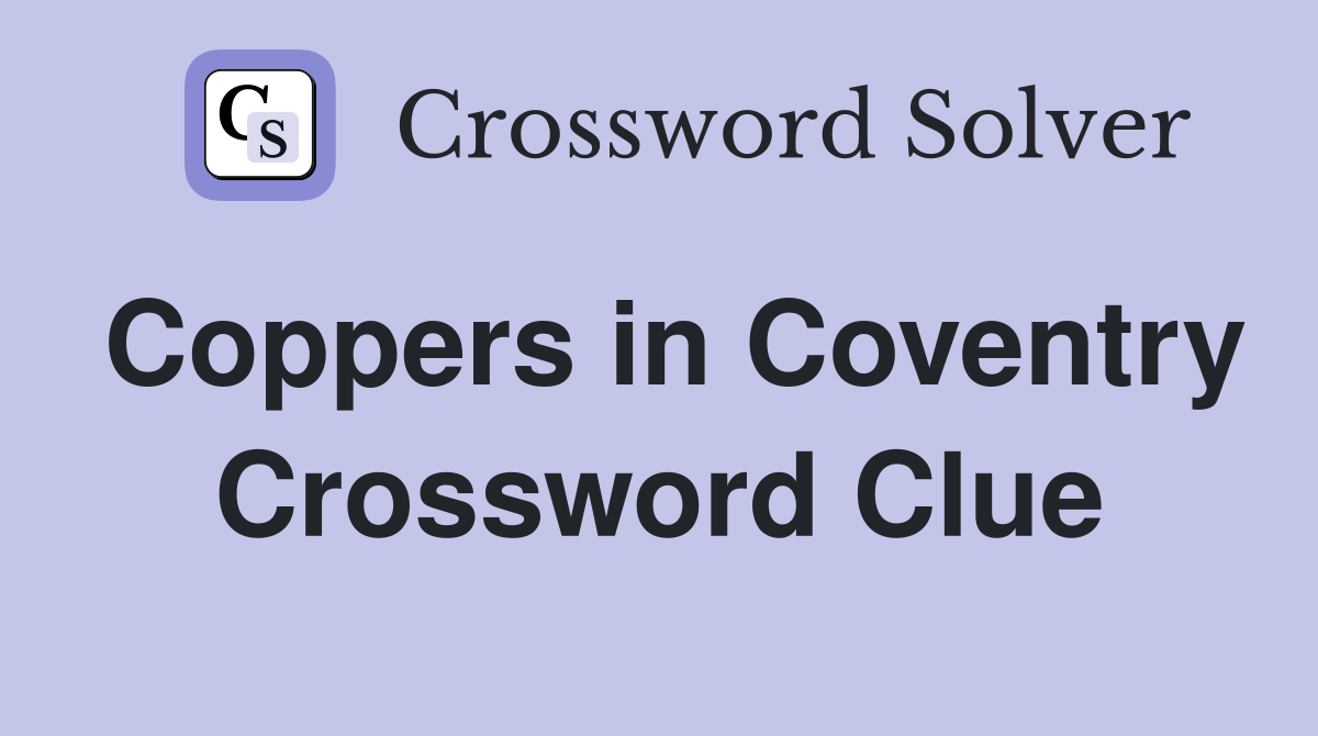 Coppers in Coventry Crossword Clue