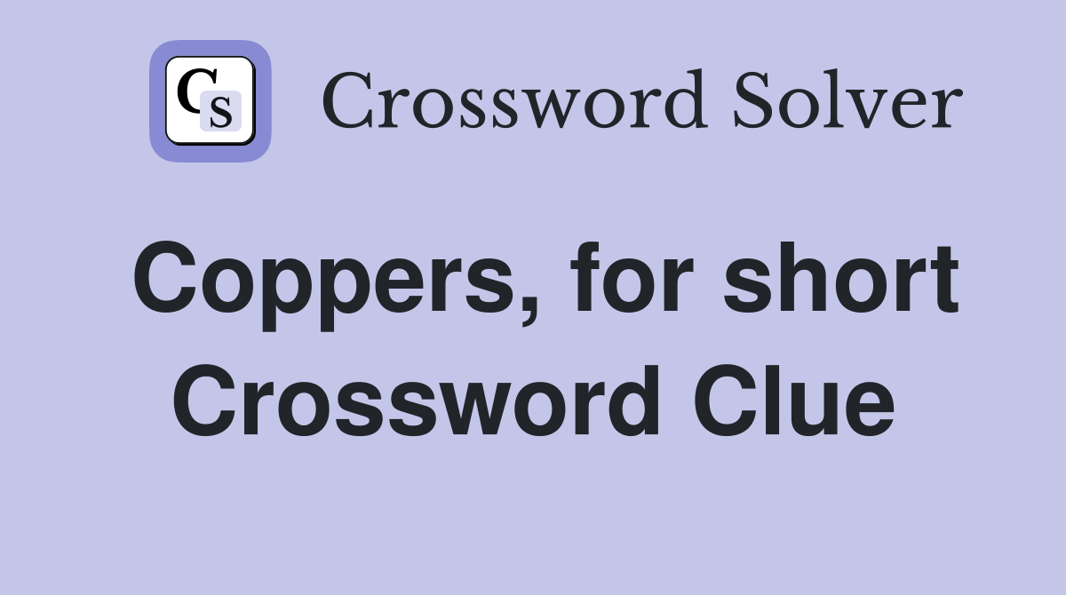 Coppers, for short Crossword Clue