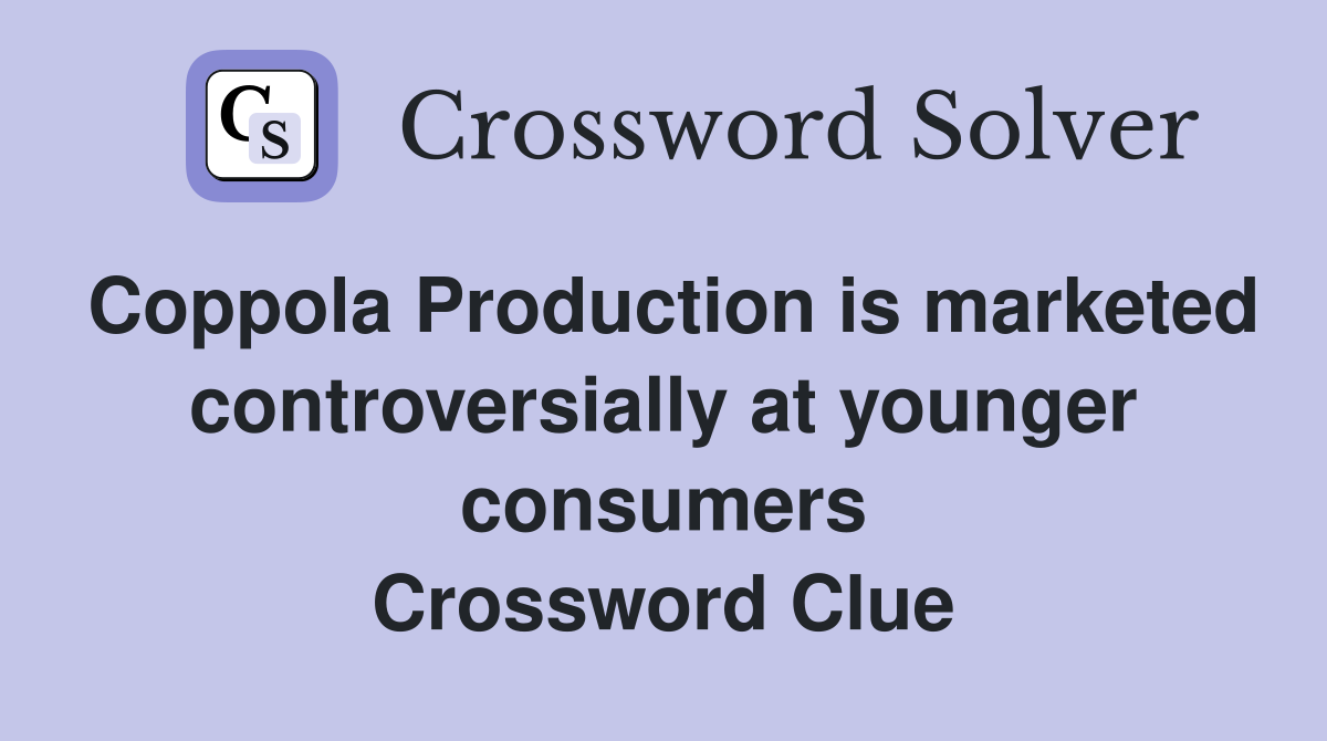 Coppola Production is marketed controversially at younger consumers Crossword Clue