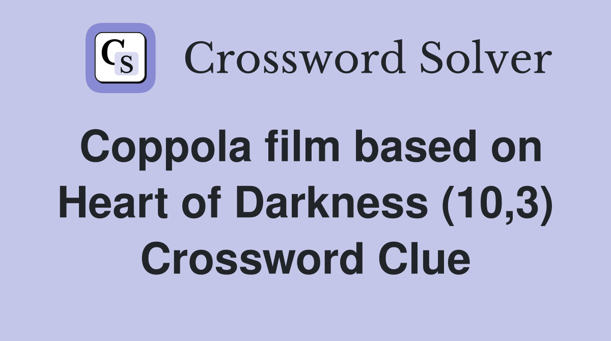 Coppola film based on Heart of Darkness (10,3) Crossword Clue