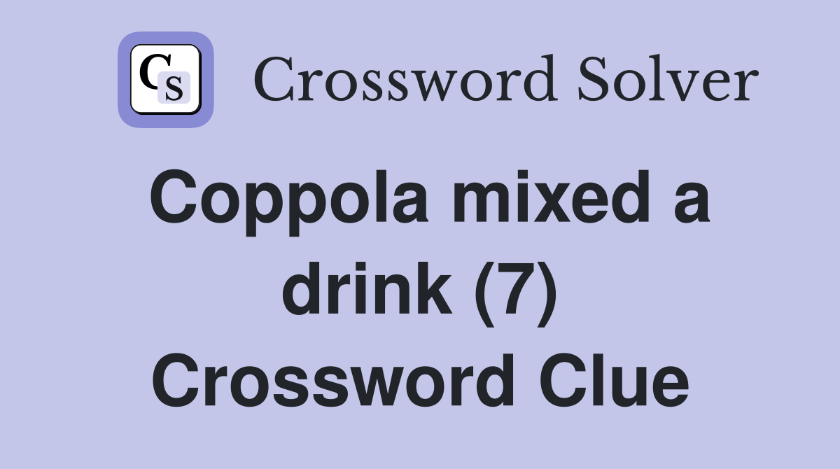 Coppola mixed a drink (7) Crossword Clue