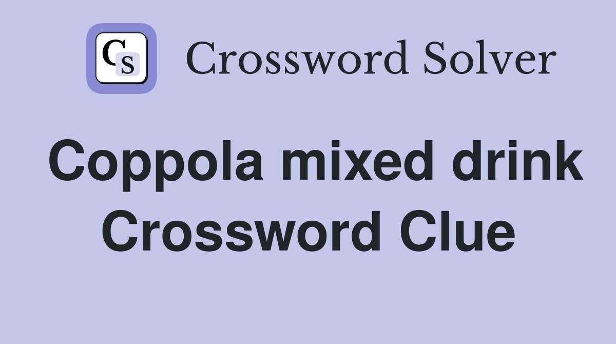 Coppola mixed drink Crossword Clue