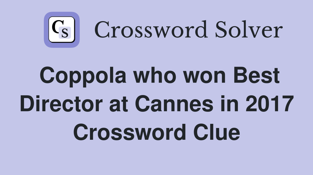 Coppola who won Best Director at Cannes in 2017 Crossword Clue