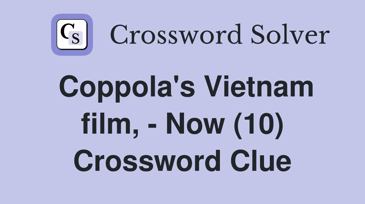 Coppola's Vietnam film, - Now (10) Crossword Clue