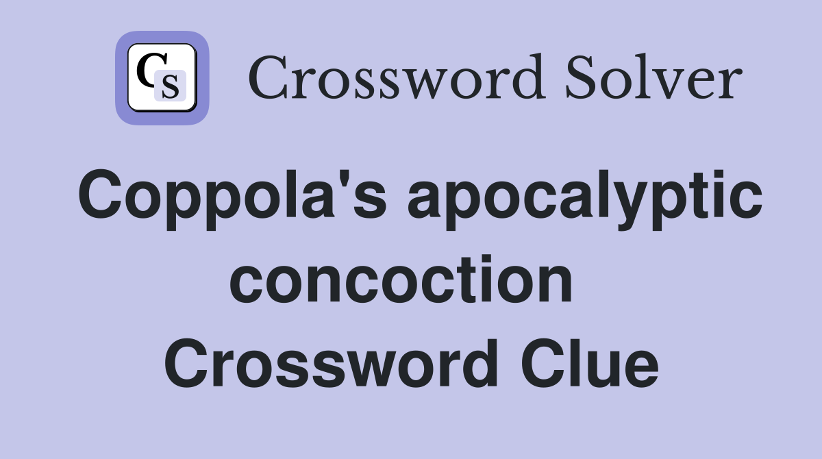 Coppola's apocalyptic concoction  Crossword Clue
